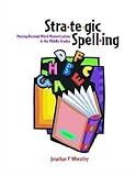 Strategic Spelling: Moving Beyond Word Memorization In The Middle Grades By Jonathan P. Wheatley (2005) Paperback