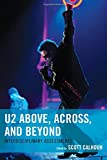 U2 Above, Across, And Beyond: Interdisciplinary Assessments (For The Record: Lexington Studies In Rock And Popular Music)