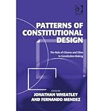 [(Patterns Of Constitutional Design: The Role Of Citizens And Elites In Constitution-Making )] [Author: Jonathan Wheatley] [Aug-2013]