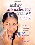 [ Making Aromatherapy Creams & Lotions: 101 Natural Formulas To Revitalize & Nourish Your Skin ] By Maria, Donna ( Author) 2000 [ Paperback ]