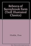 Rebecca Of Sunnybrook Farm (Troll Illustrated Classics)