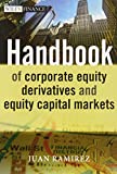 Handbook Of Corporate Equity Derivatives And Equity Capital Markets