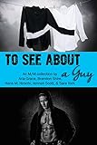 To See About A Guy: An M/M Collection By Aria Grace, Brandon Shire, Hans M. Hirschi, Jennah Scott, Sara York