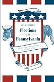 Elections In Pennsylvania: A Century Of Partisan Conflict In The Keystone State